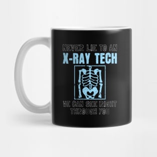 Never Lie To An X-Ray Tech Mug